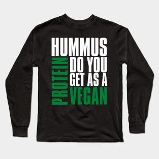 Funny Vegan Hummus Protein Do You Get Long Sleeve T-Shirt